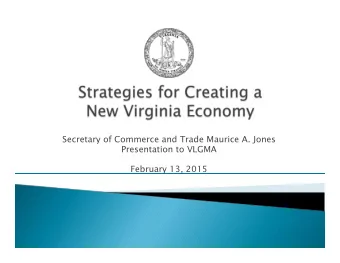 Secretary of Commerce and Trade Maurice A. Jones  Presentation to VLGMA  February 13, 2015 }