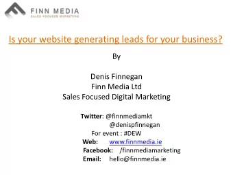 Is your website generating leads for your business?  By  Denis Finnegan  Finn Media Ltd  Sales