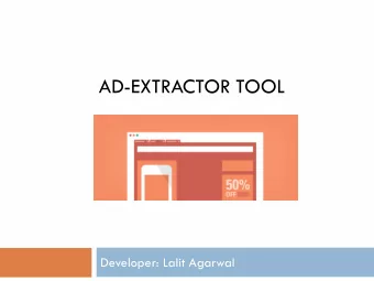 AD-EXTRACTOR TOOL  Developer: Lalit Agarwal  About Ad-Extractor  A tool to extract and identify