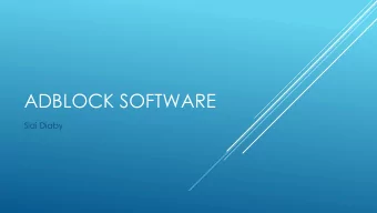 ADBLOCK SOFTWARE  Sidi Diaby  WHAT ARE ADBLOCK SOFTWARE ?  AdBlocks are software that  filters