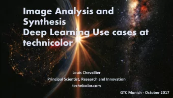 Synthesis  Deep Learning Use cases at  technicolor  Louis Chevallier  Principal Scientist, Research