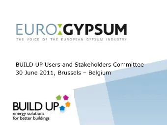 BUILD UP Users and Stakeholders Committee 30 June 2011, Brussels  Belgium  The Gypsum Industry