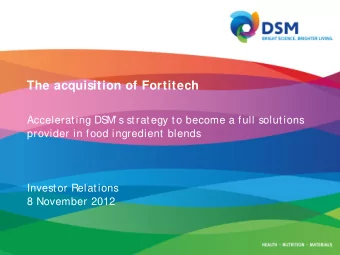 The acquisition of Fortitech  Accelerating DSM s strategy to become a full solutions  provider