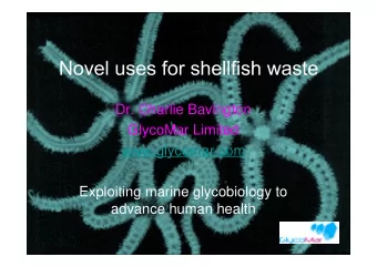 Dr. Charlie Bavington  GlycoMar Limited  www.glycomar.com  Exploiting marine glycobiology to