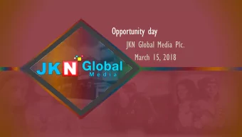 Opportunity day  JKN Global Media Plc.  March 15, 2018  Disclaimer The information (Confidential