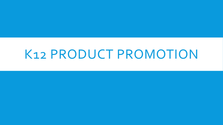 k12 product promotion what we are doing now