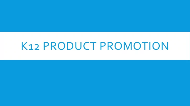 k12 product promotion what we are doing now