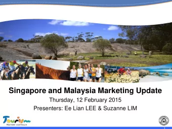 Singapore and Malaysia Marketing Update  Thursday, 12 February 2015  Presenters: Ee Lian LEE &amp;