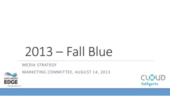 2013  Fall Blue  MEDIA STRATEGY  MARKETING COMMITTEE, AUGUST 14, 2013  Evolving Fall Blue