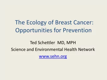 Opportunities for Prevention  Ted Schettler MD, MPH  Science and Environmental Health Network