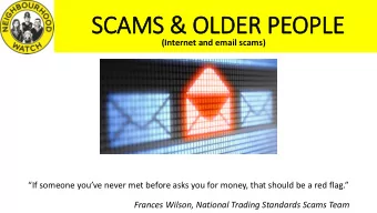 SCAMS &amp; OLDER PEOPLE  (Internet and email scams)  If someone youve never met before asks