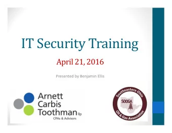 IT Security Training  April 21, 2016 Presented by Benjamin Ellis  Topics to be Covered  What has