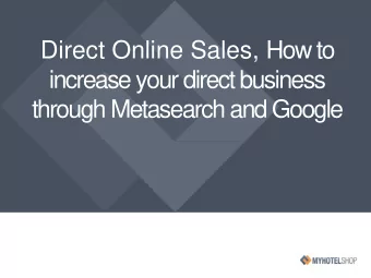 Direct Online Sales, How to  increase your direct business  through Metasearch and Google  What are