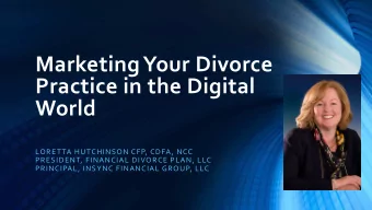 Marketing Your Divorce  Practice in the Digital  World  LORETTA HUTCHINSON CFP, CDFA, NCC