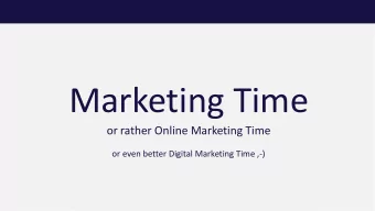 Marketing Time  or rather Online Marketing Time  or even better Digital Marketing Time ,-) Miroslav