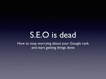 S.E.O is dead  How to stop worrying about your Google rank  and start getting things done  its