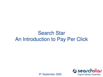 Search Star  An Introduction to Pay Per Click 9 th September 2005  About Us  Search Star Ltd was