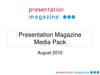 Presentation Magazine  Media Pack  August 2010 presentation m agazine  Presentation Magazine is one