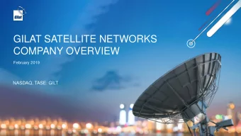 GILAT SATELLITE NETWORKS  COMPANY OVERVIEW  February 2019  NASDAQ, TASE: GILT  FORWARD LOOKING