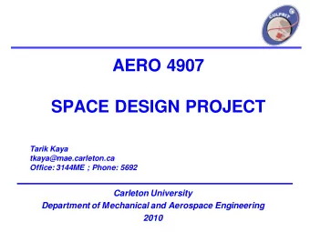 AERO 4907  SPACE DESIGN PROJECT  Tarik Kaya  tkaya@mae.carleton.ca  Office: 3144ME ; Phone: 5692