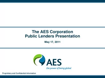 The AES Corporation  Public Lenders Presentation  May 17, 2011  Proprietary and Confidential