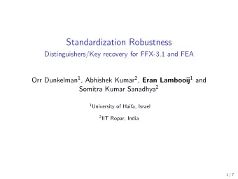 Standardization Robustness  Distinguishers/Key recovery for FFX-3.1 and FEA Orr Dunkelman 1 ,