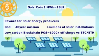SolarCoin 1 MWh=1SLR  Reward for Solar energy producers  Goal:   40year mission        +millions of