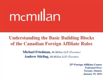 Understanding the Basic Building Blocks  of the Canadian Foreign Affiliate Rules Michael Friedman,