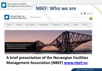 A brief presentation of the Norwegian Facilities  Management Association (NBEF) www.nbef.no  1