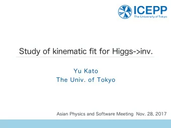Study of kinematic fit for Higgs-&gt;inv.  Yu Kato  The Univ. of Tokyo  Asian Physics and Software