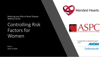Controlling Risk  Factors for  Women  Created with an educational grant  from:  Part 5  June 6,