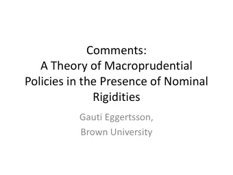 Comments:  A Theory of Macroprudential  Policies in the Presence of Nominal  Rigidities  Gauti