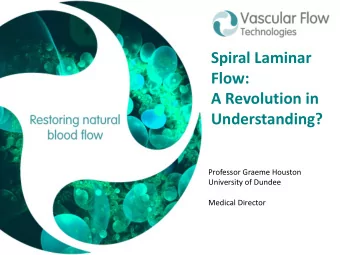 Spiral Laminar  Flow:  A Revolution in  Understanding?  Professor Graeme Houston  University of