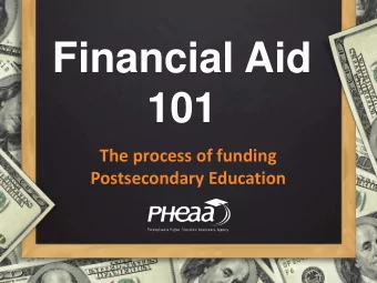 Financial Aid  101  The process of funding  Postsecondary Education  Your presenter:  Linda
