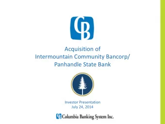 Intermountain Community Bancorp/  Panhandle State Bank  Investor Presentation  July 24, 2014