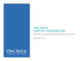 OWL ROCK  CAPITAL CORPORATION  Presentation to the State of Rhode Island Investment Commission
