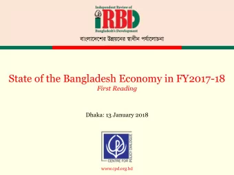 State of the Bangladesh Economy in FY2017-18  First Reading  Dhaka: 13 January 2018  www.cpd.org.bd