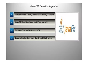 JavaFX Session Agenda  Introduction  RIA, JavaFX and why JavaFX  1  JavaFX Architecture and
