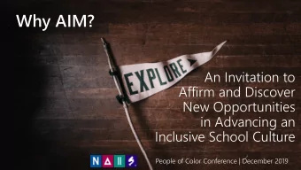 Why AIM?  An Invitation to  Affirm and Discover  New Opportunities  in Advancing an  Inclusive