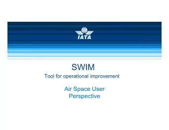 SWIM  Tool for operational improvement  Air Space User  Perspective  Topics  Current