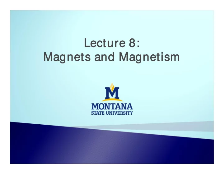 lecture lecture 8 8 magnets and m magnets and magnetism