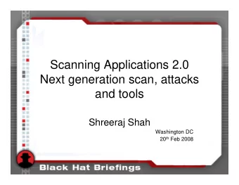 Scanning Applications 2.0  Next generation scan, attacks  and tools  Shreeraj Shah  Washington DC