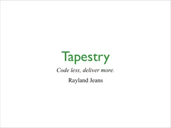 Tapestry  Code less, deliver more.  Rayland Jeans  What is Apache Tapestry?    Apache Tapestry