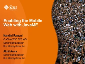 Enabling the Mobile  Web with JavaME  Nandini Ramani Co-Chair W3C SVG WG  Senior Staff Engineer