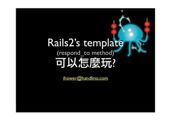 Rails2s template  (respond_to method)  ?  ihower@handlino.com  about me