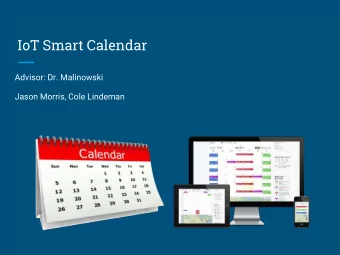 IoT Smart Calendar  Advisor: Dr. Malinowski  Jason Morris, Cole Lindeman  2  Presentation Contents