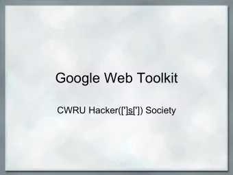 Google Web Toolkit  CWRU Hacker([']s[']) Society  What is GWT?  (By the way, it's free and open
