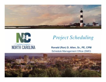 Project Scheduling  Ronald (Ron) D. Allen, Sr., PE, CPM  Schedule Management Office (SMO)