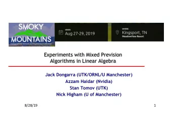 Experiments with Mixed Prevision  Algorithms in Linear Algebra  Jack Dongarra (UTK/ORNL/U