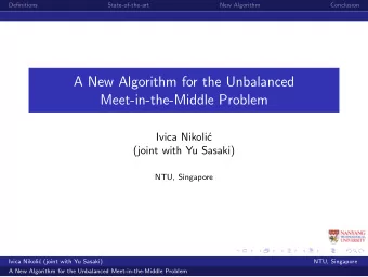 A New Algorithm for the Unbalanced  Meet-in-the-Middle Problem  Ivica Nikoli  c  (joint with Yu